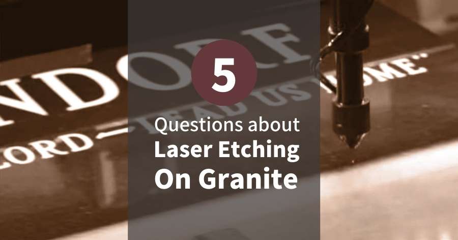 Read more about the article 5 Questions About Laser Etching on Granite
